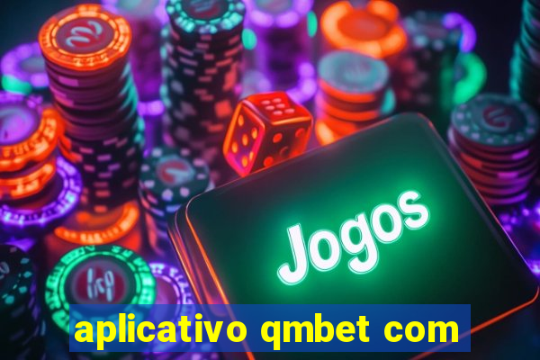 aplicativo qmbet com